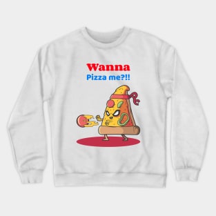 Wanna Pizza me food Crewneck Sweatshirt